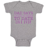 Baby Clothes Dad Says I'M Not Allowed to Date like Ever Baby Bodysuits Cotton