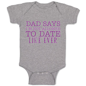 Baby Clothes Dad Says I'M Not Allowed to Date like Ever Baby Bodysuits Cotton