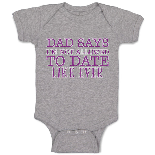 Baby Clothes Dad Says I'M Not Allowed to Date like Ever Baby Bodysuits Cotton