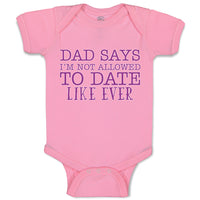 Baby Clothes Dad Says I'M Not Allowed to Date like Ever Baby Bodysuits Cotton