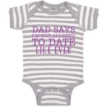 Baby Clothes Dad Says I'M Not Allowed to Date like Ever Baby Bodysuits Cotton