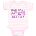 Baby Clothes Dad Says I'M Not Allowed to Date like Ever Baby Bodysuits Cotton