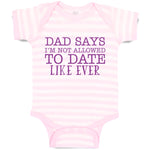 Baby Clothes Dad Says I'M Not Allowed to Date like Ever Baby Bodysuits Cotton