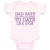 Baby Clothes Dad Says I'M Not Allowed to Date like Ever Baby Bodysuits Cotton
