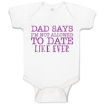 Baby Clothes Dad Says I'M Not Allowed to Date like Ever Baby Bodysuits Cotton