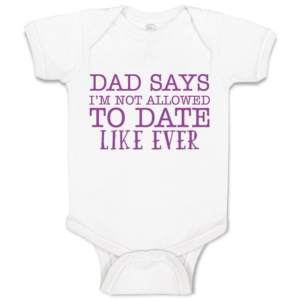 Baby Clothes Dad Says I'M Not Allowed to Date like Ever Baby Bodysuits Cotton
