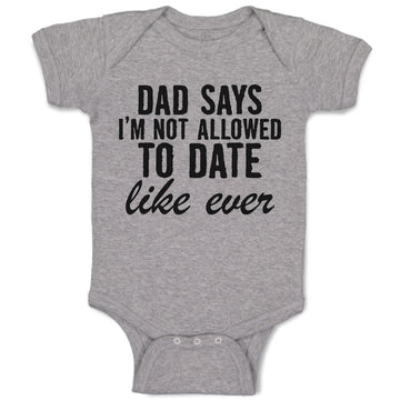 Baby Clothes Dad Says I'M Not Allowed to Date like Ever Baby Bodysuits Cotton