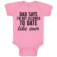 Baby Clothes Dad Says I'M Not Allowed to Date like Ever Baby Bodysuits Cotton