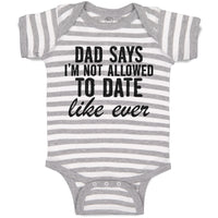 Baby Clothes Dad Says I'M Not Allowed to Date like Ever Baby Bodysuits Cotton