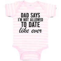 Baby Clothes Dad Says I'M Not Allowed to Date like Ever Baby Bodysuits Cotton