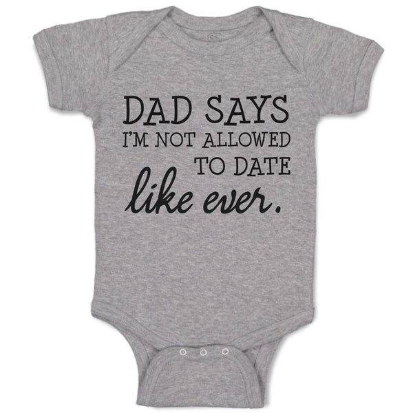 Baby Clothes Dad Says I'M Not Allowed to Date like Ever. Baby Bodysuits Cotton