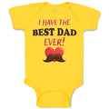 Baby Clothes I Have The Best Dad Ever! Baby Bodysuits Boy & Girl Cotton