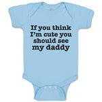 Baby Clothes If You Think I'M Cute You Should See My Daddy Baby Bodysuits Cotton
