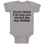 Baby Clothes If You Think I'M Cute You Should See My Daddy Baby Bodysuits Cotton