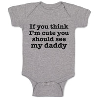 Baby Clothes If You Think I'M Cute You Should See My Daddy Baby Bodysuits Cotton