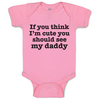 Baby Clothes If You Think I'M Cute You Should See My Daddy Baby Bodysuits Cotton