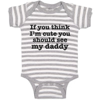 Baby Clothes If You Think I'M Cute You Should See My Daddy Baby Bodysuits Cotton