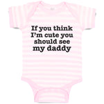 Baby Clothes If You Think I'M Cute You Should See My Daddy Baby Bodysuits Cotton