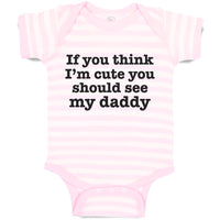 Baby Clothes If You Think I'M Cute You Should See My Daddy Baby Bodysuits Cotton