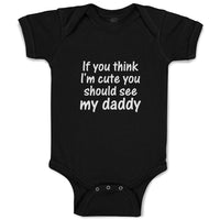 Baby Clothes If You Think I'M Cute You Should See My Daddy Baby Bodysuits Cotton