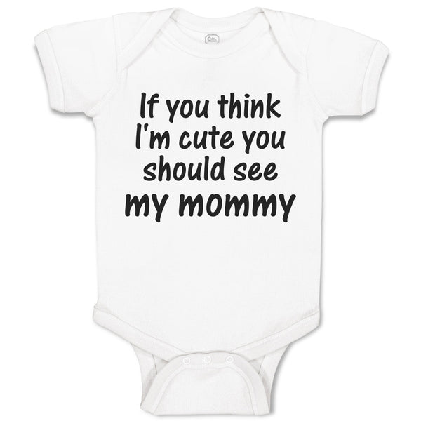 Baby Clothes If You Think I'M Cute You Should See My Mommy Baby Bodysuits Cotton