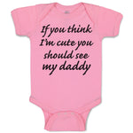 Baby Clothes If You Think I'M Cute You Should See My Daddy Baby Bodysuits Cotton