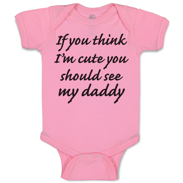 Baby Clothes If You Think I'M Cute You Should See My Daddy Baby Bodysuits Cotton