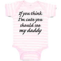 Baby Clothes If You Think I'M Cute You Should See My Daddy Baby Bodysuits Cotton