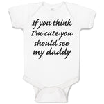 Baby Clothes If You Think I'M Cute You Should See My Daddy Baby Bodysuits Cotton