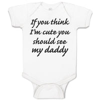 Baby Clothes If You Think I'M Cute You Should See My Daddy Baby Bodysuits Cotton