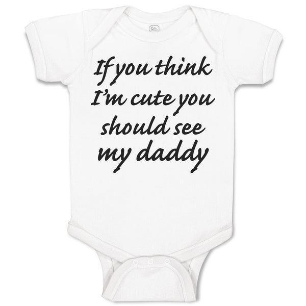 Baby Clothes If You Think I'M Cute You Should See My Daddy Baby Bodysuits Cotton