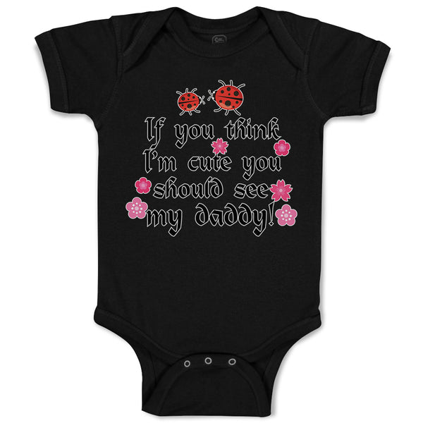 Baby Clothes Think I'M Cute Should My Daddy Flowers Insect Ladbybug Cotton