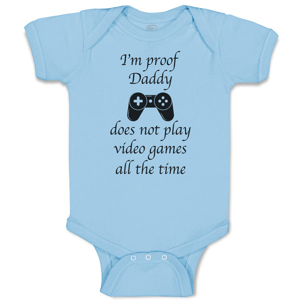 Baby Clothes I'M Proof Daddy Does Not Play Video Games All The Time Cotton