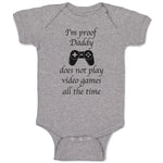 Baby Clothes I'M Proof Daddy Does Not Play Video Games All The Time Cotton