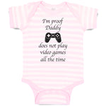 Baby Clothes I'M Proof Daddy Does Not Play Video Games All The Time Cotton