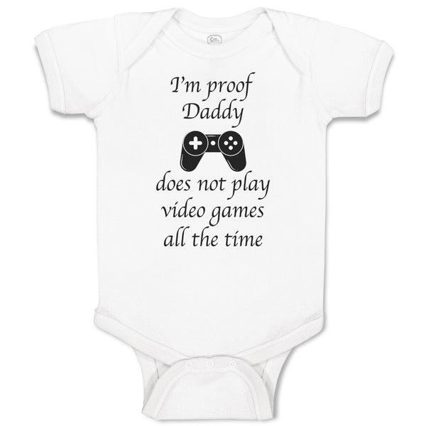 Baby Clothes I'M Proof Daddy Does Not Play Video Games All The Time Cotton