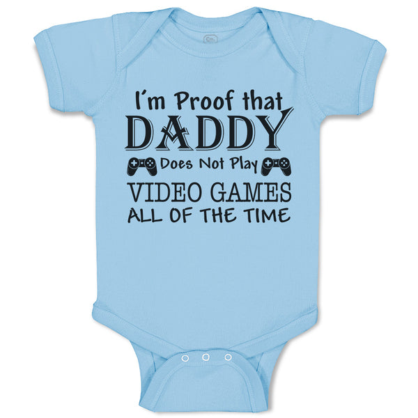 I'M Proof Daddy Does Not Play Video Games All The Time