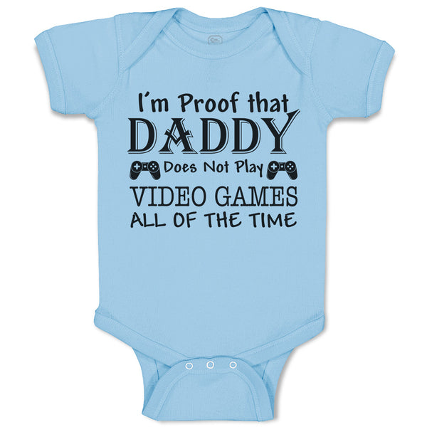 I'M Proof Daddy Does Not Play Video Games All The Time