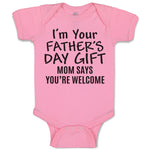 Baby Clothes I'M Your Father's Day Gift Mom Says You'Re Welcome Baby Bodysuits