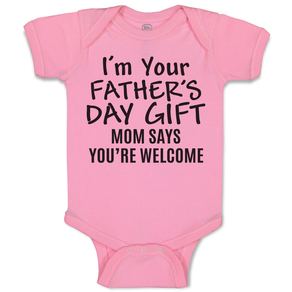 Baby Clothes I'M Your Father's Day Gift Mom Says You'Re Welcome Baby Bodysuits