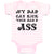 Baby Clothes My Dad Can Kick Your Dad'D Ass Baby Bodysuits Boy & Girl Cotton