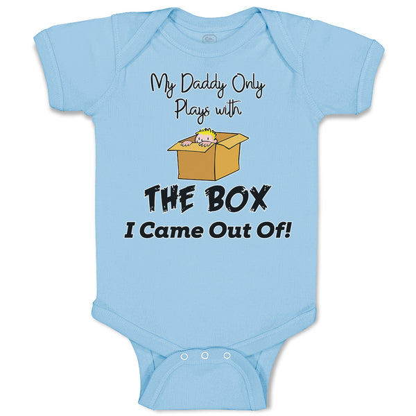 Baby Clothes My Daddy Only Plays with The Box I Came out Of! Baby Bodysuits