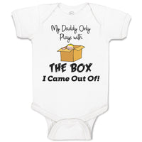 Baby Clothes My Daddy Only Plays with The Box I Came out Of! Baby Bodysuits