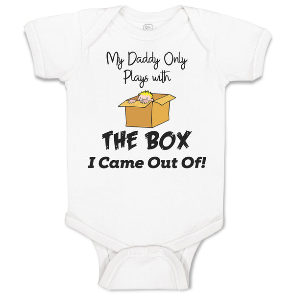 Baby Clothes My Daddy Only Plays with The Box I Came out Of! Baby Bodysuits
