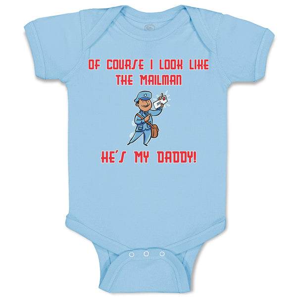 Baby Clothes Of Course I Look like The Mailman He's My Daddy! Baby Bodysuits