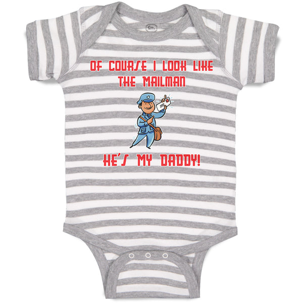 Baby Clothes Of Course I Look like The Mailman He's My Daddy! Baby Bodysuits