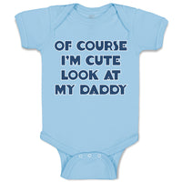 Baby Clothes Of Course I'M Cute Look at My Daddy Baby Bodysuits Cotton