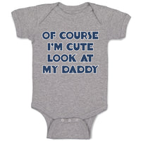Baby Clothes Of Course I'M Cute Look at My Daddy Baby Bodysuits Cotton