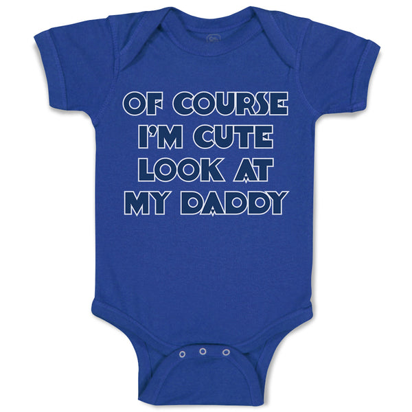 Baby Clothes Of Course I'M Cute Look at My Daddy Baby Bodysuits Cotton