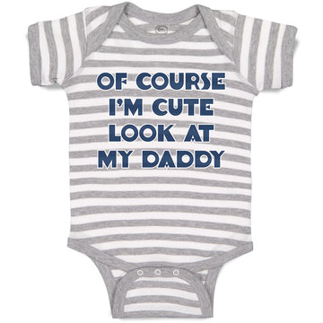 Baby Clothes Of Course I'M Cute Look at My Daddy Baby Bodysuits Cotton